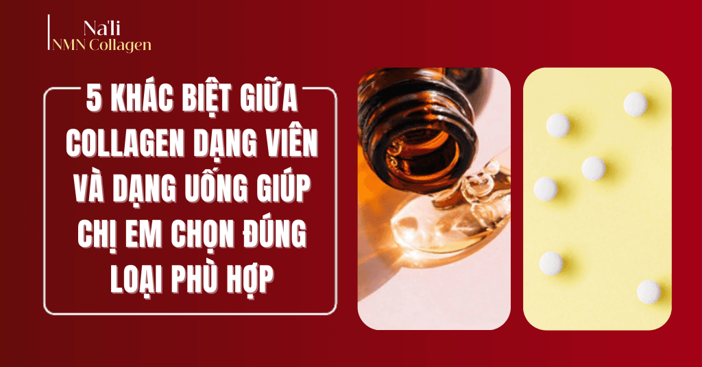 collagen dạng uống và dạng viên có gì khác