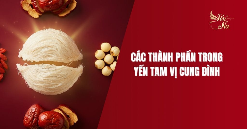 Các thành phần trong yến tam vị cung đình.