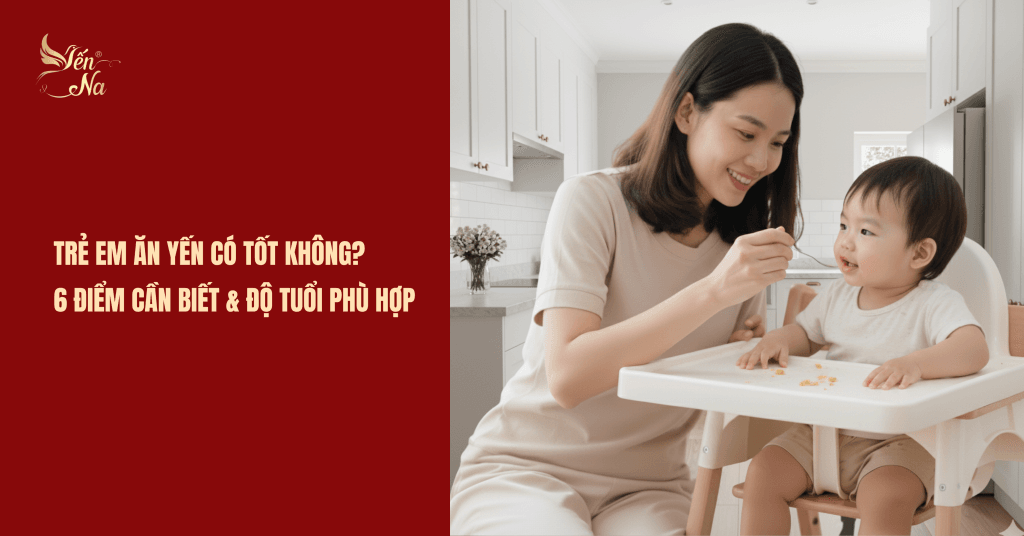 trẻ em ăn yến có tốt không