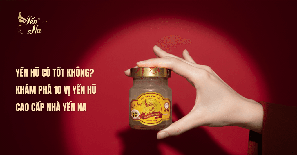 yến hũ có tốt không