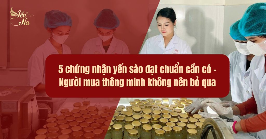 yến sào đạt chuẩn cần những chứng nhận nào