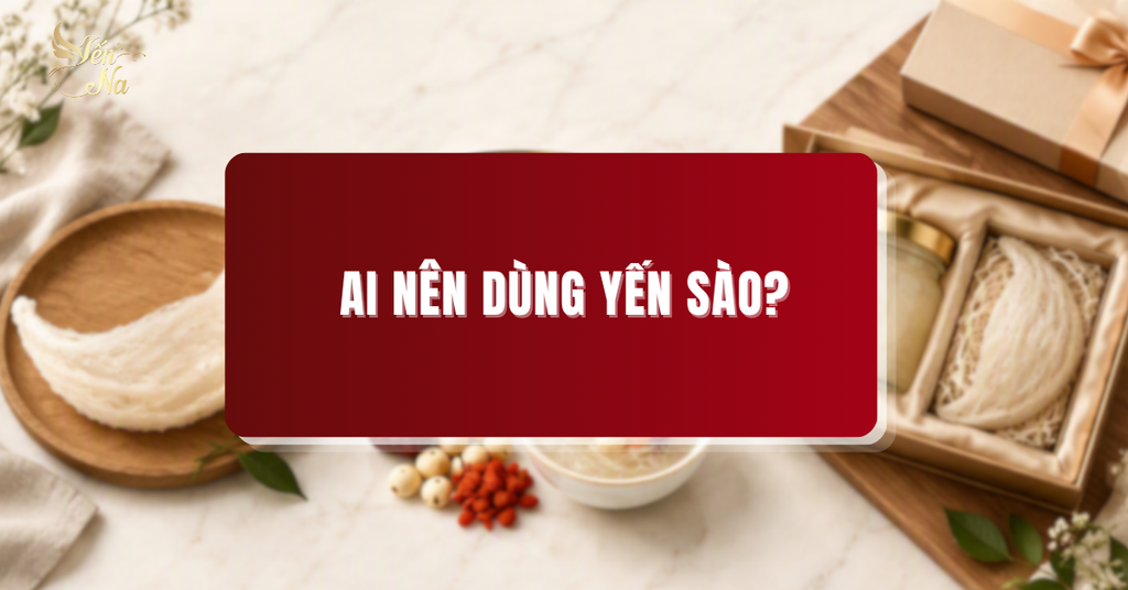 Yến sào cho từng nhu cầu